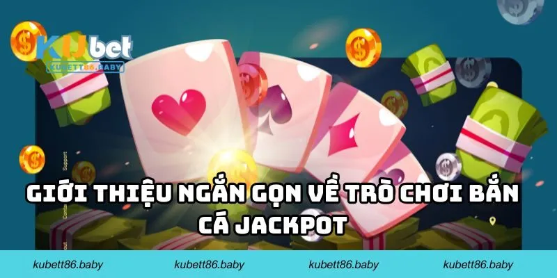 Giới thiệu ngắn gọn về trò chơi bắn cá Jackpot