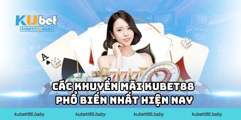 Các khuyến mãi Kubet88 phổ biến nhất hiện nay