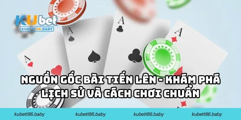 Nguồn Gốc Bài Tiến Lên