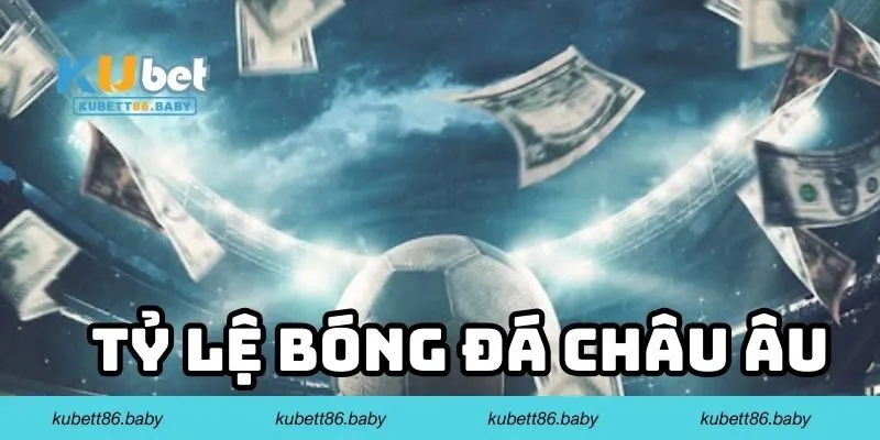 Tỷ lệ Bóng Đá Châu Âu